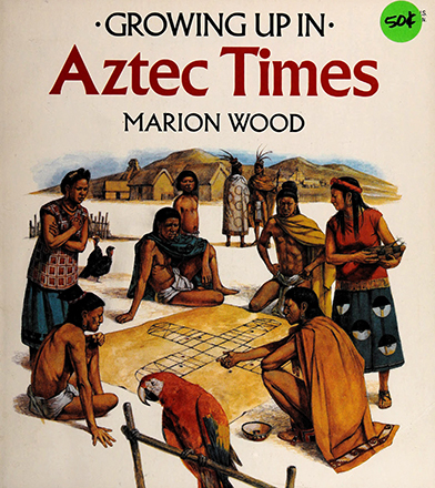 Growing up in Aztec times, Marion Wood, illustrated by Richard Hook 