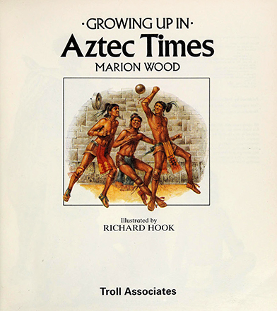 Growing up in Aztec times, Marion Wood, illustrated by Richard Hook 